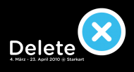 Delete, 4 March - 23 April 2010